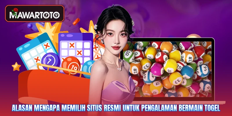 Alasan mengapa memilih situs resmi untuk pengalaman bermain togel