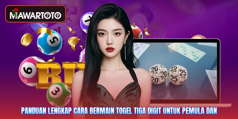 Panduan lengkap cara bermain togel tiga digit untuk pemula dan