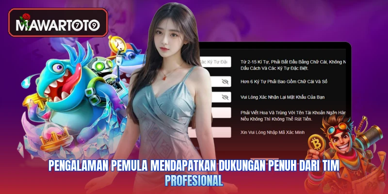 Pengalaman pemula mendapatkan dukungan penuh dari tim profesional