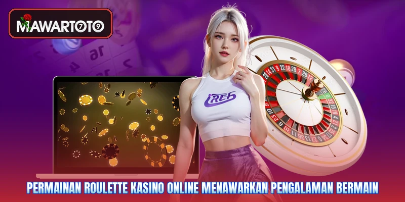 Permainan Roulette kasino online menawarkan pengalaman bermain